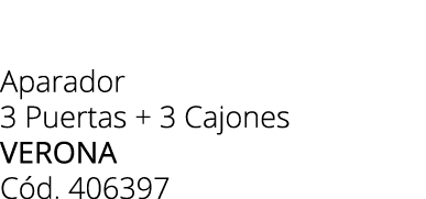 Aparador 3 Puertas + 3 Cajones Verona C d. 406397 