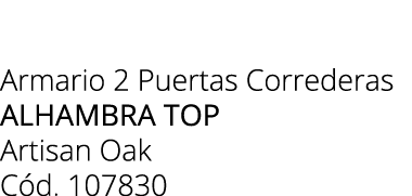 Armario 2 Puertas Correderas alhambra top Artisan Oak C d. 107830
