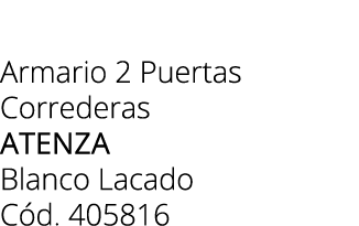 Armario 2 Puertas Correderas ATENZA Blanco Lacado C d. 405816