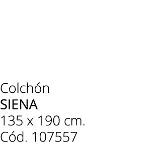 Colch n siena 135 x 190 cm. C d. 107557