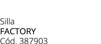 Silla FACTORY C d. 387903 