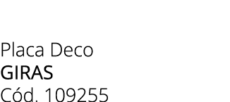 Placa Deco giras C d. 109255