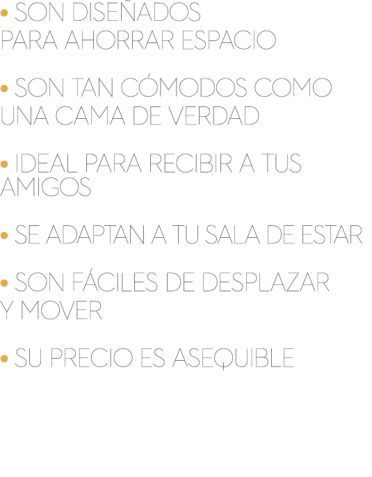 • Son dise ados para ahorrar espacio • son tan c modos como una cama de verdad • ideal para recibir a tus amigos • Se...