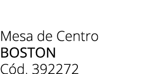 Mesa de Centro boston C d. 392272