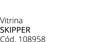 Vitrina SKIPPER C d. 108958