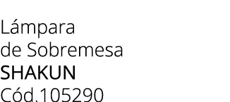L mpara de Sobremesa SHAKUN C d.105290 