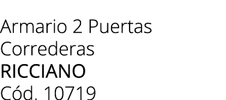 Armario 2 Puertas Correderas RICCIANO C d. 10719 