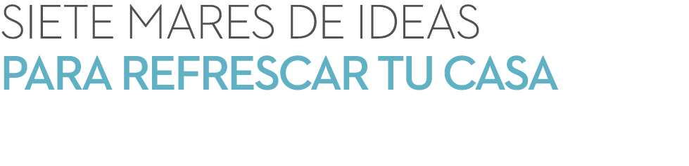 Siete mares de ideas para refrescar tu casa 