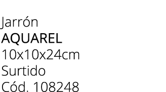 Jarr n aquarel 10x10x24cm Surtido C d. 108248