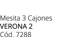 Mesita 3 Cajones Verona 2 C d. 7288