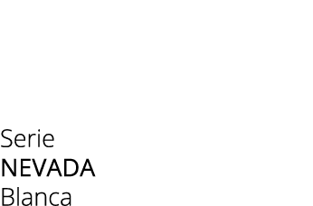 Serie NEVADA Blanca