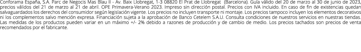 Conforama Espa a, S.A. Parc de Negocis Mas Blau II Av. Baix Llobregat, 1 3 08820 El Prat de Llobregat (Barcelona). Gu...