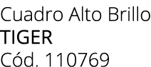 Cuadro Alto Brillo Tiger C d. 110769