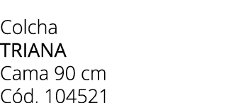 Colcha TRIANA Cama 90 cm C d. 104521
