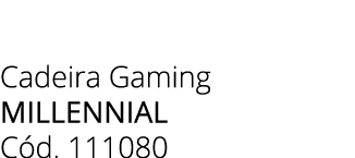 Cadeira Gaming millennial C d. 111080