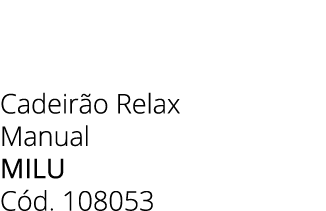 Cadeir o Relax Manual milu C d. 108053