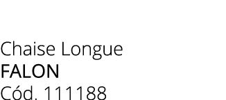 Chaise Longue falon C d. 111188