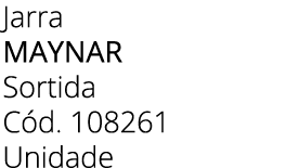 Jarra maynar Sortida C d. 108261 Unidade
