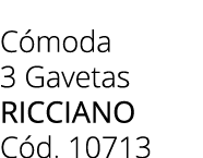 C moda 3 Gavetas RICCIANO C d. 10713 
