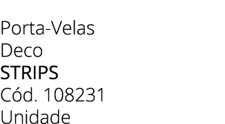 Porta Velas Deco strips C d. 108231 Unidade