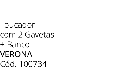 Toucador com 2 Gavetas + Banco Verona C d. 100734 