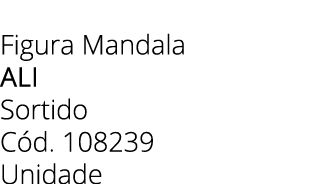 Figura Mandala Ali Sortido C d. 108239 Unidade