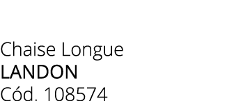 Chaise Longue Landon C d. 108574