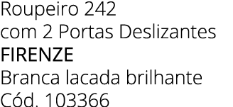 Roupeiro 242 com 2 Portas Deslizantes firenze Branca lacada brilhante C d. 103366