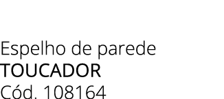 Espelho de parede TOuCADOR C d. 108164