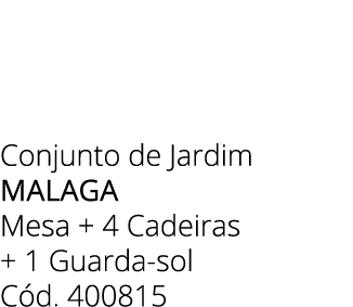 Conjunto de Jardim Malaga Mesa + 4 Cadeiras + 1 Guarda sol C d. 400815 