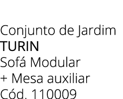 Conjunto de Jardim TURIN Sof Modular + Mesa auxiliar C d. 110009 