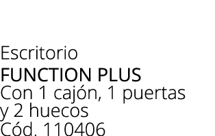 Escritorio FUNCTION PLUS Con 1 caj n, 1 puertas y 2 huecos C d. 110406