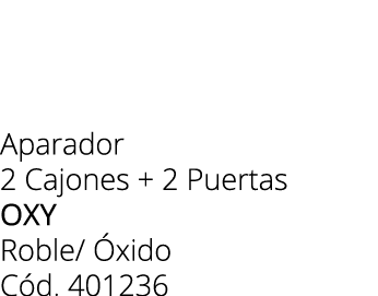 Aparador 2 Cajones + 2 Puertas oxy Roble/ xido C d. 401236 