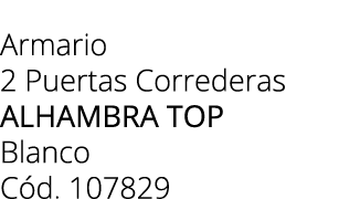 Armario 2 Puertas Correderas alhambra top Blanco C d. 107829