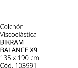Colch n Viscoel stica BIKRAM BALANCE X9 135 x 190 cm. C d. 103991