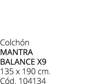 Colch n mantra balance x9 135 x 190 cm. C d. 104134