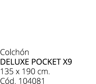 Colch n DELUXE POCKET X9 135 x 190 cm. C d. 104081