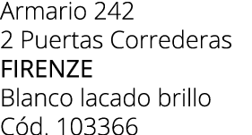 Armario 242 2 Puertas Correderas firenze Blanco lacado brillo C d. 103366