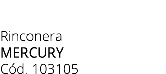 Rinconera MERCURY C d. 103105