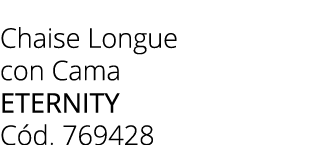 Chaise Longue con Cama eternity C d. 769428 