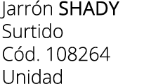Jarr n shady Surtido C d. 108264 Unidad