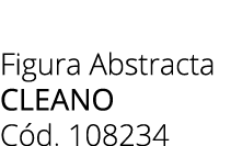 Figura Abstracta cleano C d. 108234