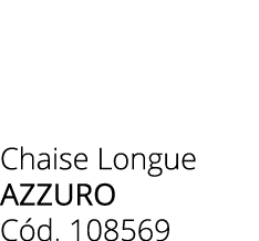 Chaise Longue Azzuro C d. 108569 