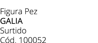 Figura Pez galia Surtido C d. 100052