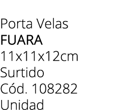 Porta Velas fuara 11x11x12cm Surtido C d. 108282 Unidad