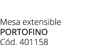 Mesa extensible Portofino C d. 401158