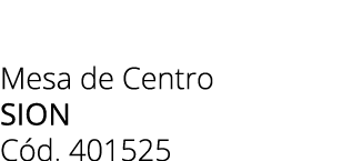 Mesa de Centro sion C d. 401525