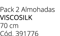 Pack 2 Almohadas VISCOSILK 70 cm C d. 391776