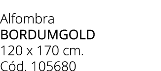 Alfombra BORDUMGOLD 120 x 170 cm. C d. 105680