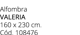 Alfombra valeria 160 x 230 cm. C d. 108476